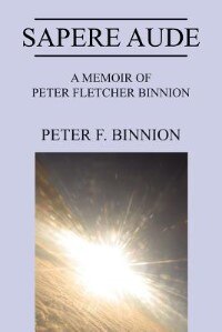 Sapere Aude: A Memoir Of Peter Fletcher Binnion