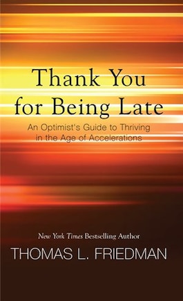 Thank You For Being Late: An Optimist's Guide To Thriving In The Age Of Acceleration