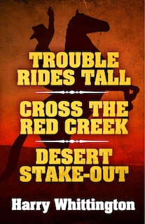 Trouble Rides Tall/cross The Red Creek/desert Stake-out