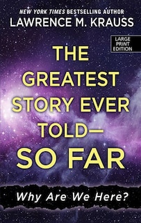 The Greatest Story Ever Told - So Far: Why Are We Here?