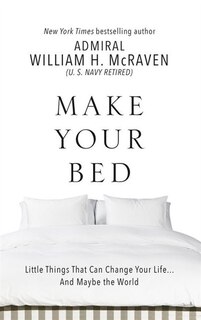 Make Your Bed: Little Things That Can Change Your Life. . .and Maybe The World