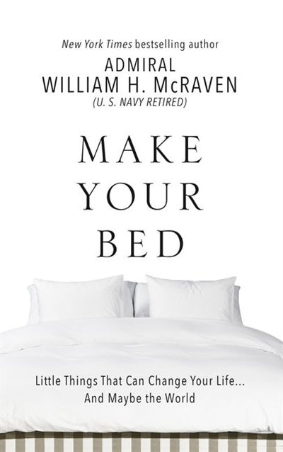 Make Your Bed: Little Things That Can Change Your Life. . .and Maybe The World