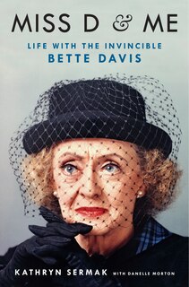Miss D & Me: Life With The Invincible Bette Davis