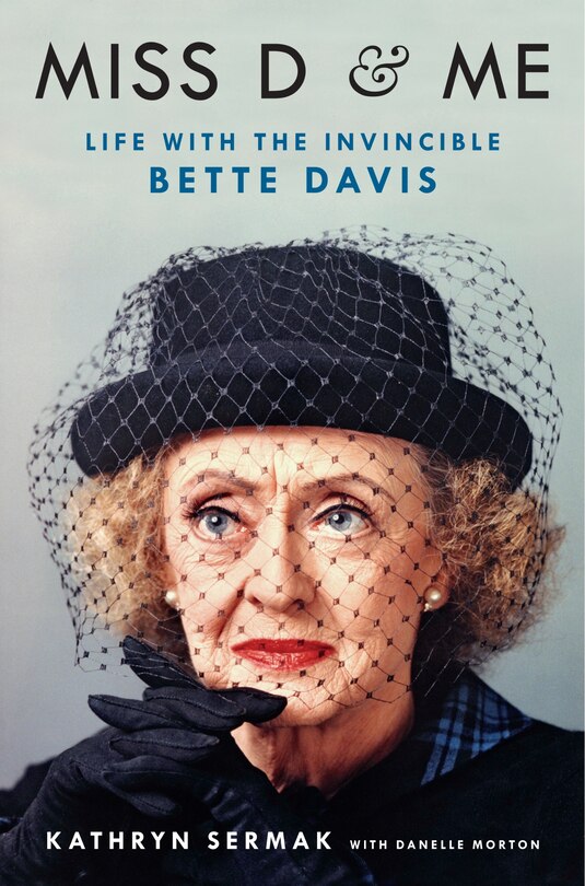 Miss D & Me: Life With The Invincible Bette Davis