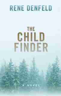 The Child Finder: (Large Print) by Rene Denfeld