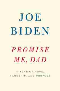 Promise Me, Dad: A Year Of Hope, Hardship, And Purpose by Joe Biden