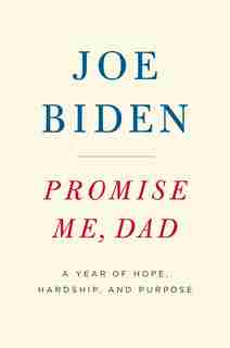 Promise Me, Dad: A Year Of Hope, Hardship, And Purpose by Joe Biden