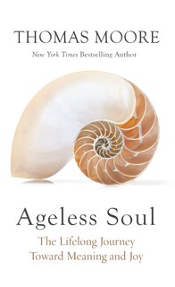 Ageless Soul: The Lifelong Journey Toward Meaning And Joy