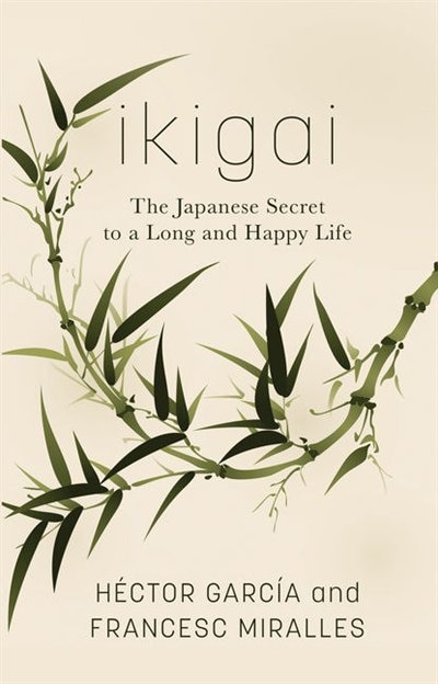 Ikigai: The Japanese Secret To A Long And Happy Life