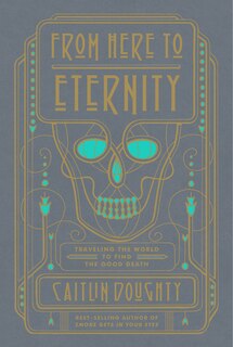 From Here To Eternity: Traveling The World To Find The Good Death Large Print