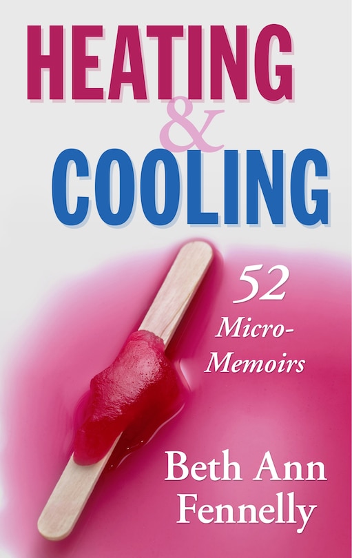 Heating & Cooling: 52 Micro-memoirs