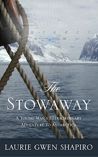 The Stowaway: A Young Man's Extraordinary Adventure To Antarctica