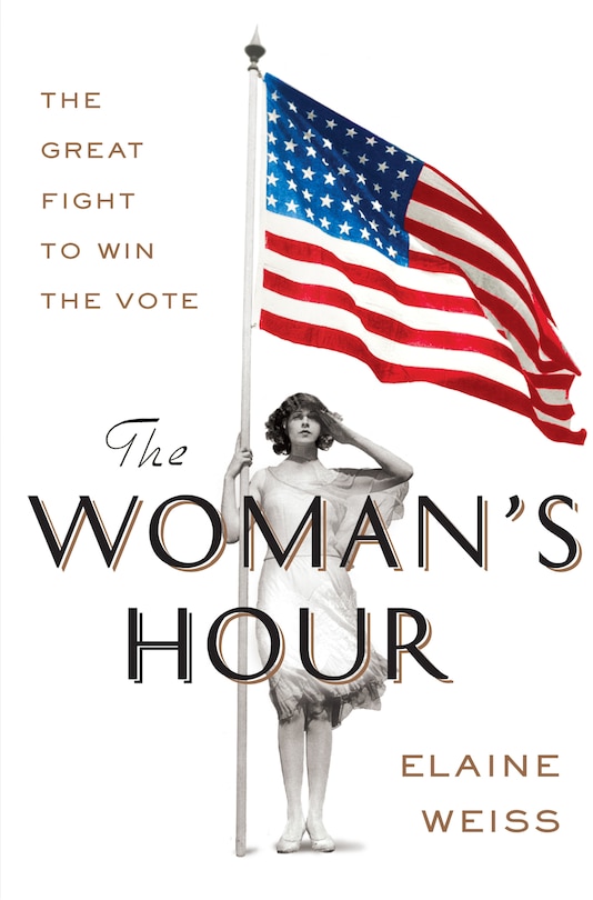 The Woman's Hour: The Great Fight To Win The Vote