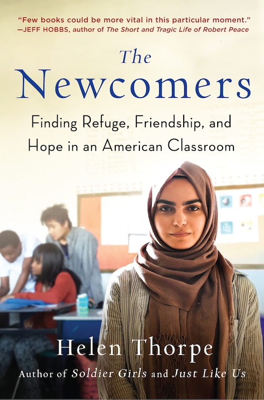 The Newcomers: Finding Refuge, Friendship, And Hope In An American Classroom