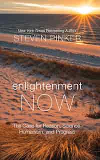 Enlightenment Now: The Case For Reason, Science, Humanism, And Progress by STEVEN PINKER