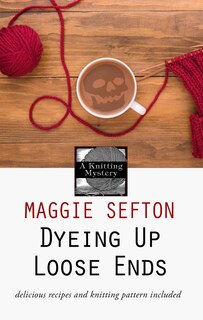 Front cover_Dyeing Up Loose Ends