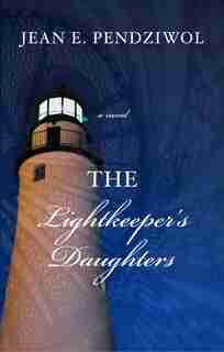 The Lightkeeper's Daughters by Jean E. Pendziwol