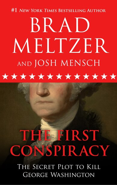 The First Conspiracy: The Secret Plot To Kill George Washington by Brad Meltzer