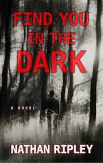 Find You In The Dark: (Large Print) by Nathan Ripley