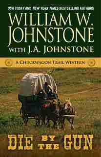 Die By The Gun by William W. Johnstone