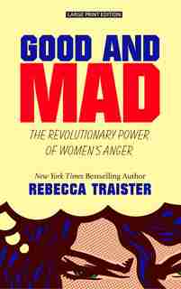 Good And Mad: The Revolutionary Power Of Women's Anger by Rebecca Traister