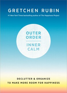 Outer Order, Inner Calm: Declutter And Organize To Make More Room For Happiness