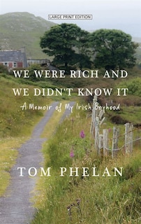 We Were Rich And We Didn't Know It: A Memoir Of My Irish Boyhood