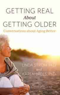 Getting Real About Getting Older: Conversations About Aging Better de Linda K. Stroh