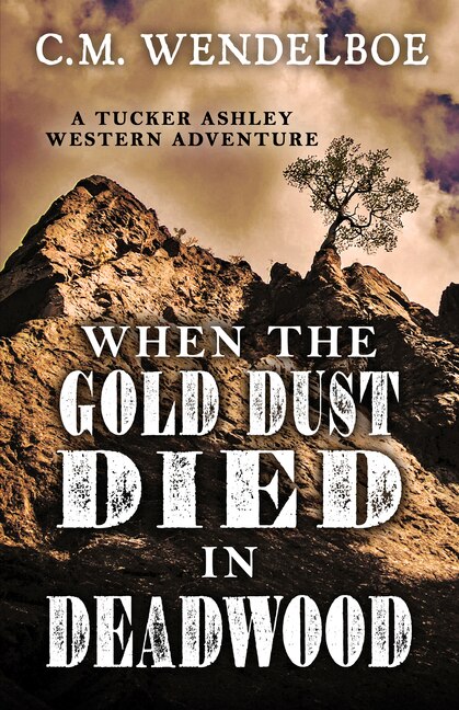 Front cover_When the Gold Dust Died in Deadwood