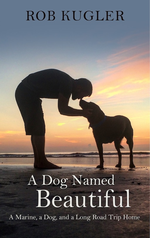 A Dog Named Beautiful: A Marine, A Dog, And A Long Road Trip Home