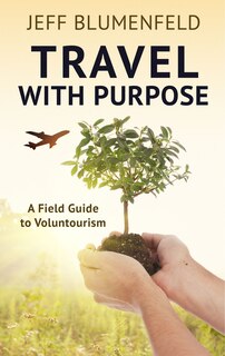 Travel With Purpose: A Field Guide To Voluntourism