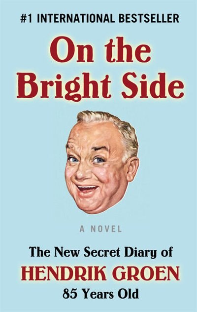 On The Bright Side: The New Secret Diary Of Hendrik Groen, 85 Years Old