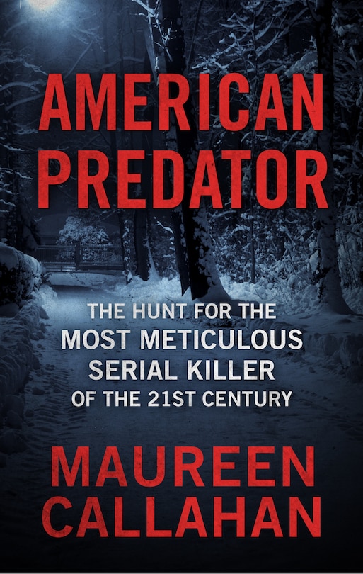 American Predator: The Hunt For The Most Meticulous Serial Killer Of The 21st Century