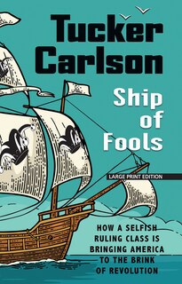 Ship of Fools: How a Selfish Ruling Class Is Bringing America to the Brink of Revolution