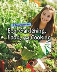 Front cover_A Teen Guide to Eco-Gardening, Food, and Cooking