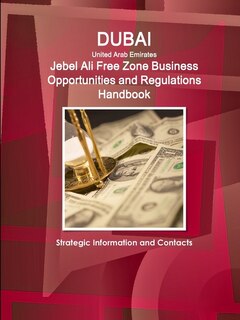 Couverture_Dubai (United Arab Emirates) Jebel Ali Free Zone Business Opportunities and Regulations Handbook - Strategic Information and Contacts