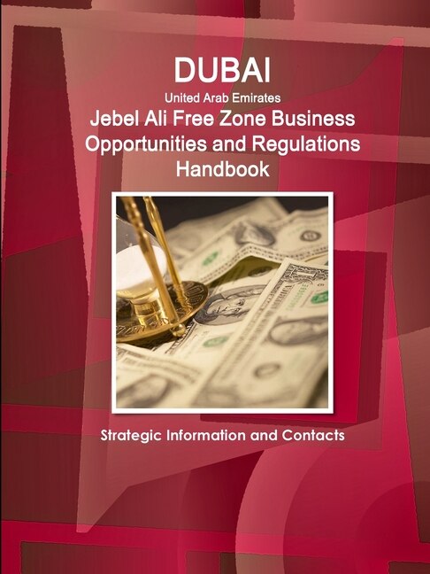 Couverture_Dubai (United Arab Emirates) Jebel Ali Free Zone Business Opportunities and Regulations Handbook - Strategic Information and Contacts