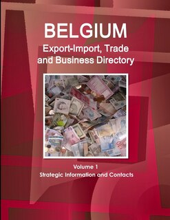 Couverture_Belgium Export-Import, Trade and Business Directory Volume 1 Strategic Information and Contacts