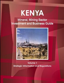 Front cover_Kenya Mineral, Mining Sector Investment and Business Guide Volume 1 Strategic Information and Regulations
