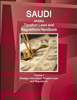 Front cover_Saudi Arabia Taxation Laws and Regulations Handbook Volume 1 Strategic Information, Taxation Laws and Regulations