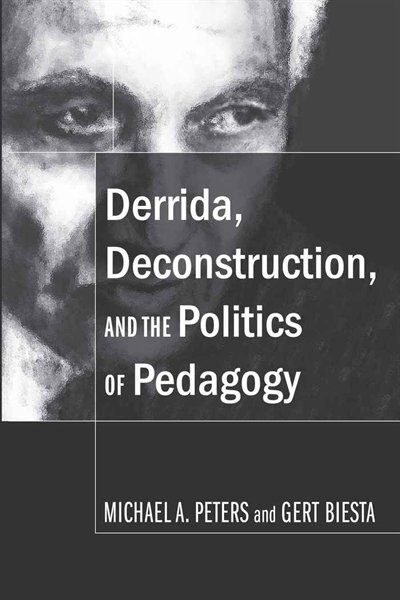 Front cover_Derrida, Deconstruction, and the Politics of Pedagogy