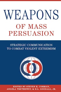 Weapons of Mass Persuasion: Strategic Communication to Combat Violent Extremism