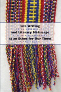 Front cover_Life Writing and Literary Métissage as an Ethos for Our Times