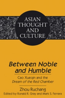 «Between Noble and Humble»: Cao Xueqin and the «Dream of the Red Chamber»- Edited by Ronald R. Gray and Mark S. Ferrara- Translated by Liangmei Bao and Kyongsook Park