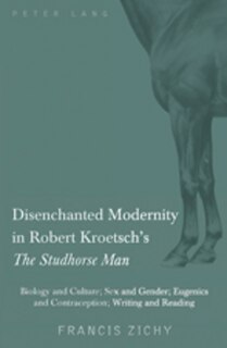 Front cover_Disenchanted Modernity in Robert Kroetsch's �The Studhorse Man�