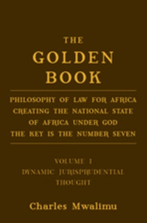 The Golden Book: Philosophy of Law for Africa Creating the National State of Africa Under God The Key is the Number Seven