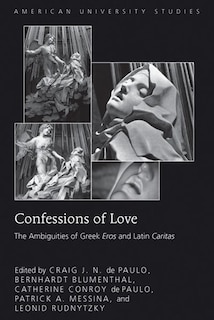 Confessions of Love: The Ambiguities of Greek Eros and Latin Caritas