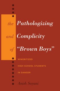 Front cover_The Pathologizing And Complicity Of «brown Boys»