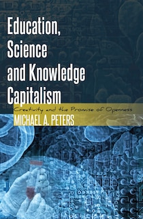 Education, Science and Knowledge Capitalism: Creativity and the Promise of Openness