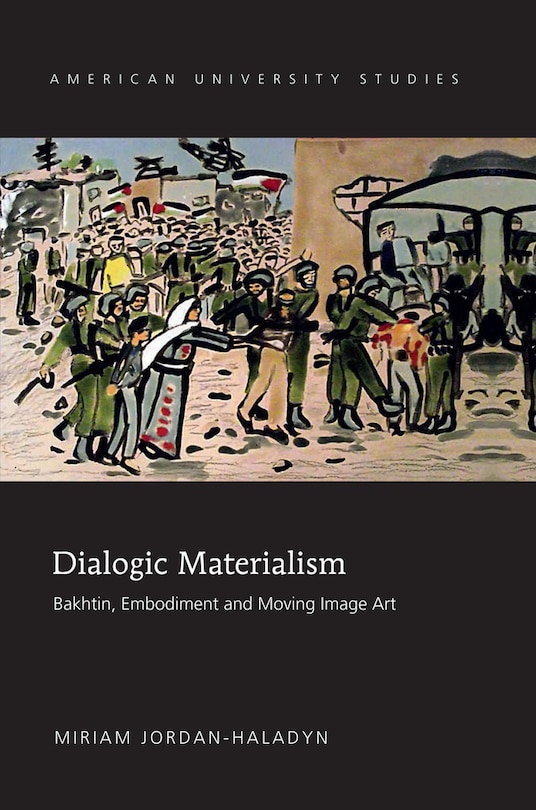 Dialogic Materialism: Bakhtin, Embodiment and Moving Image Art